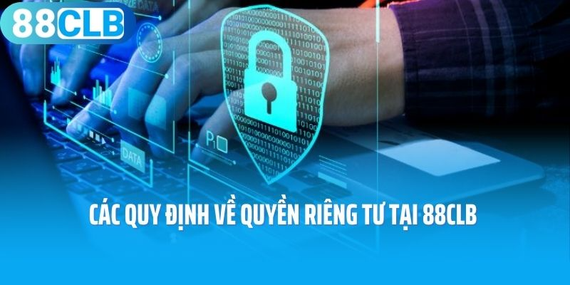Các quy định về quyền riêng tư tại 88CLB 