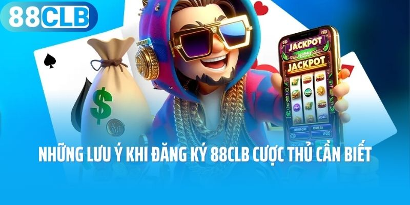 Những lưu ý khi đăng ký 88CLB cược thủ cần biết