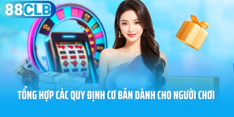 Tổng hợp các quy định cơ bản dành cho người chơi 