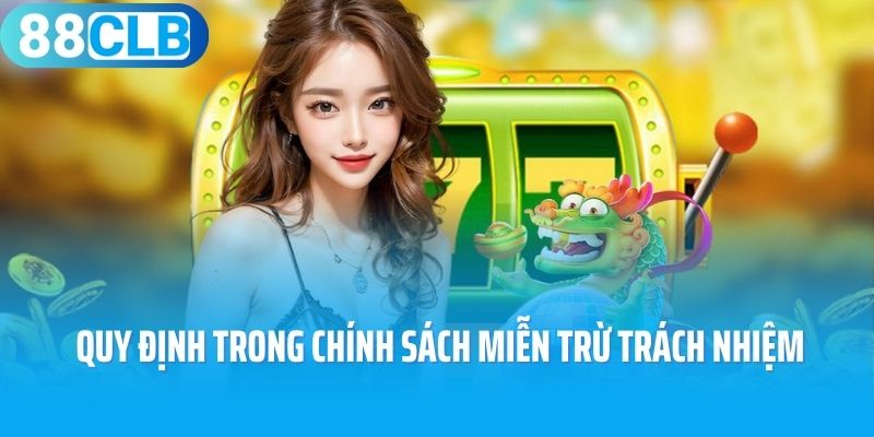 Tổng hợp các quy định trong chính sách miễn trừ trách nhiệm