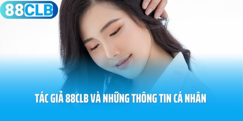 Tác giả 88CLB và những thông tin cá nhân của Nguyễn Linh 